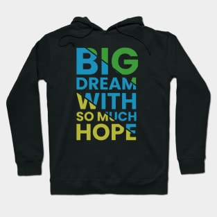 Big dream with so much hope motivational quote Hoodie